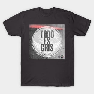 Todo Es Gris Podcast T-Shirt